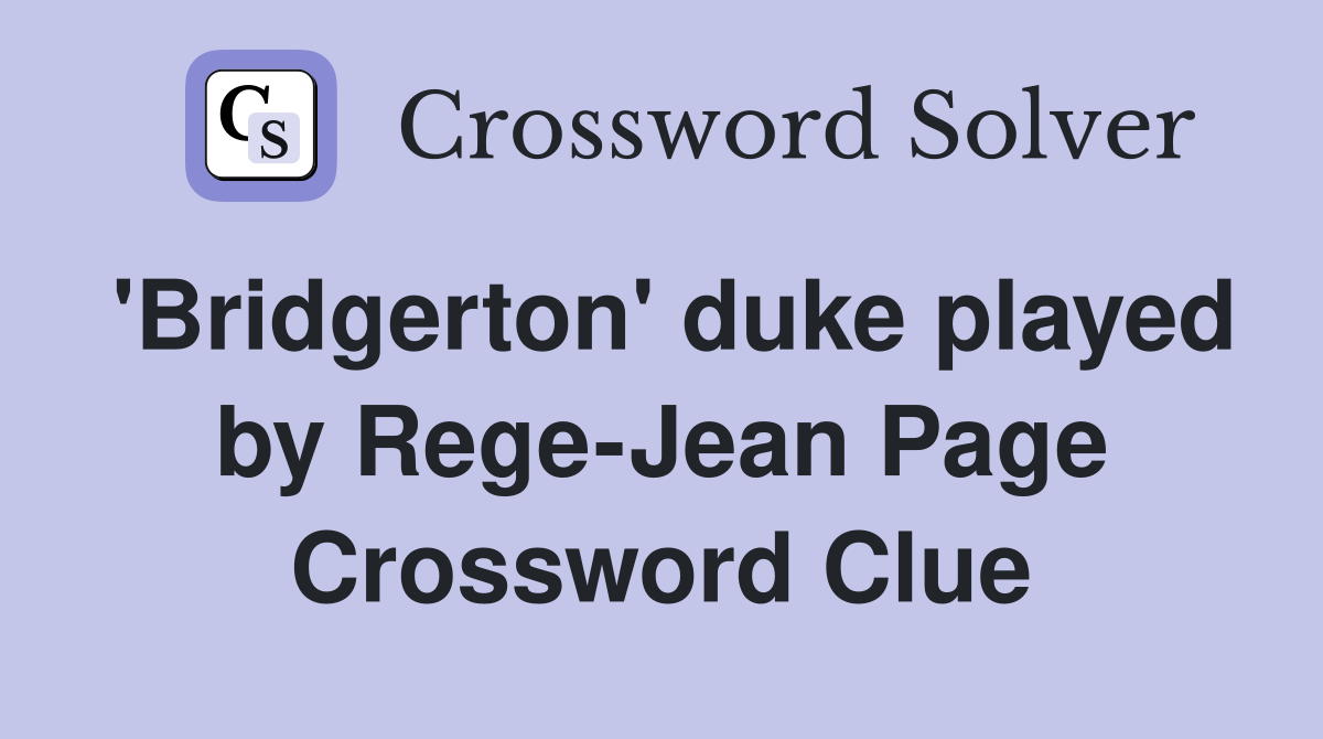 'Bridgerton' duke played by Rege-Jean Page Crossword Clue