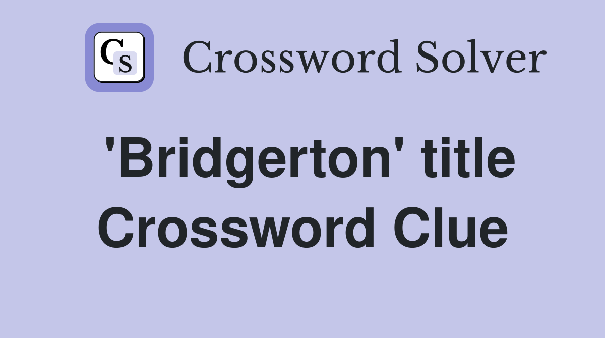 'Bridgerton' title Crossword Clue