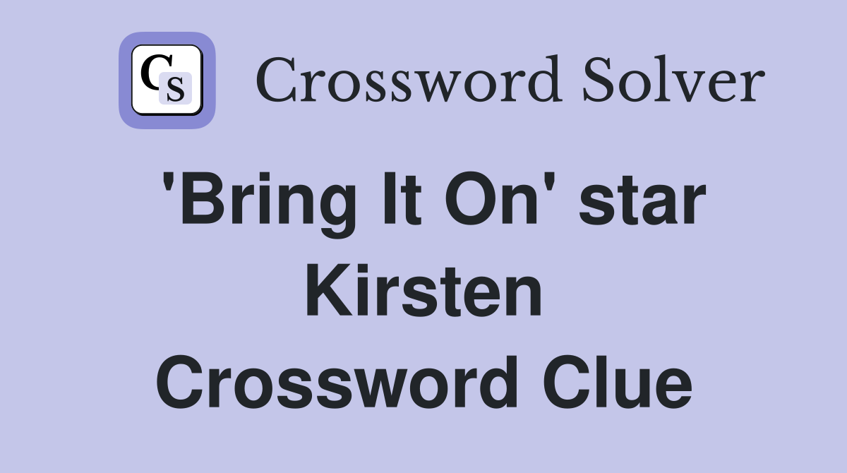 'Bring It On' star Kirsten Crossword Clue