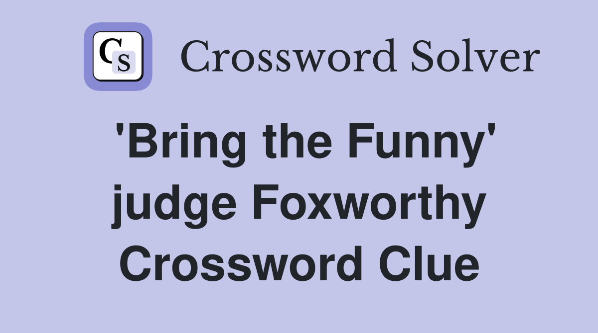 'Bring the Funny' judge Foxworthy Crossword Clue