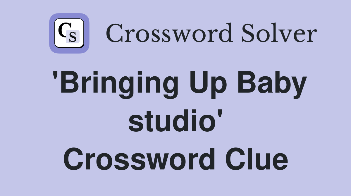 'Bringing Up Baby studio' Crossword Clue