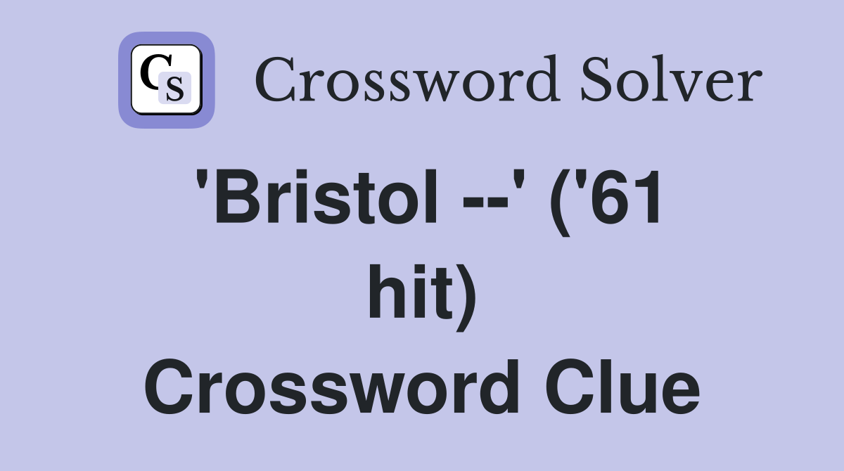 'Bristol --' ('61 hit) Crossword Clue