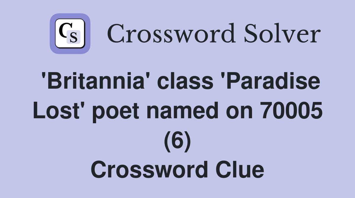 'Britannia' class 'Paradise Lost' poet named on 70005 (6) Crossword Clue