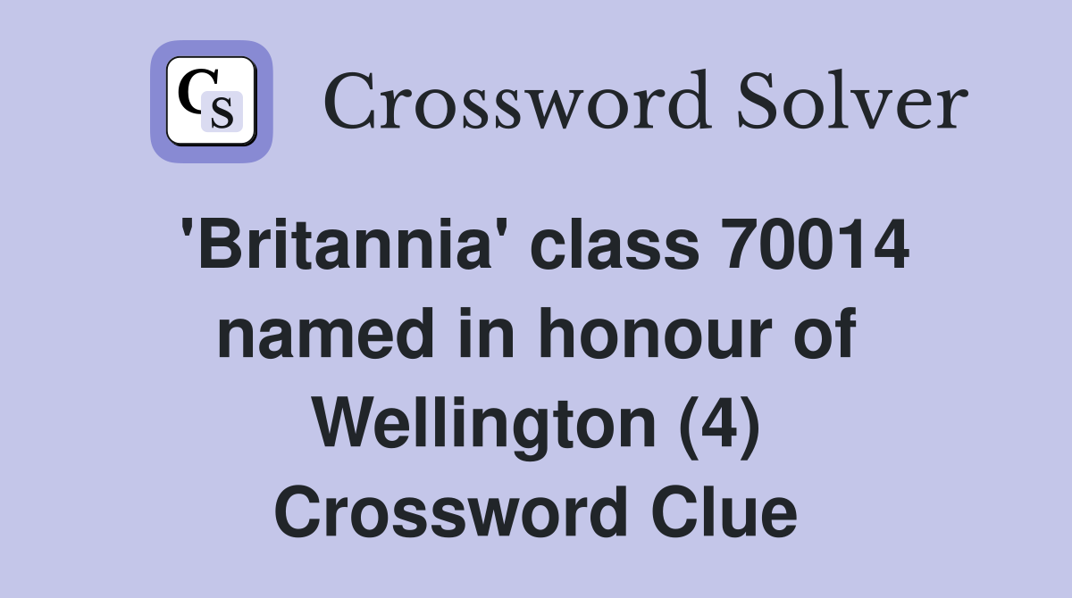 'Britannia' class 70014 named in honour of Wellington (4) Crossword Clue
