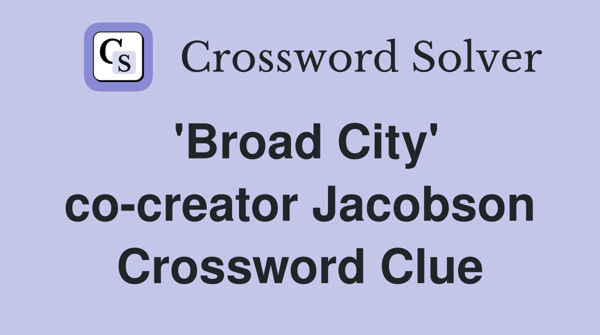 'Broad City' co-creator Jacobson Crossword Clue