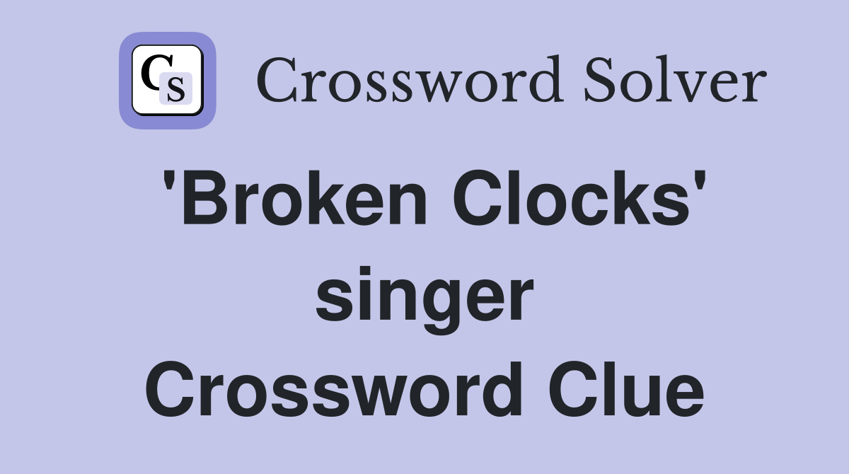 'Broken Clocks' singer Crossword Clue