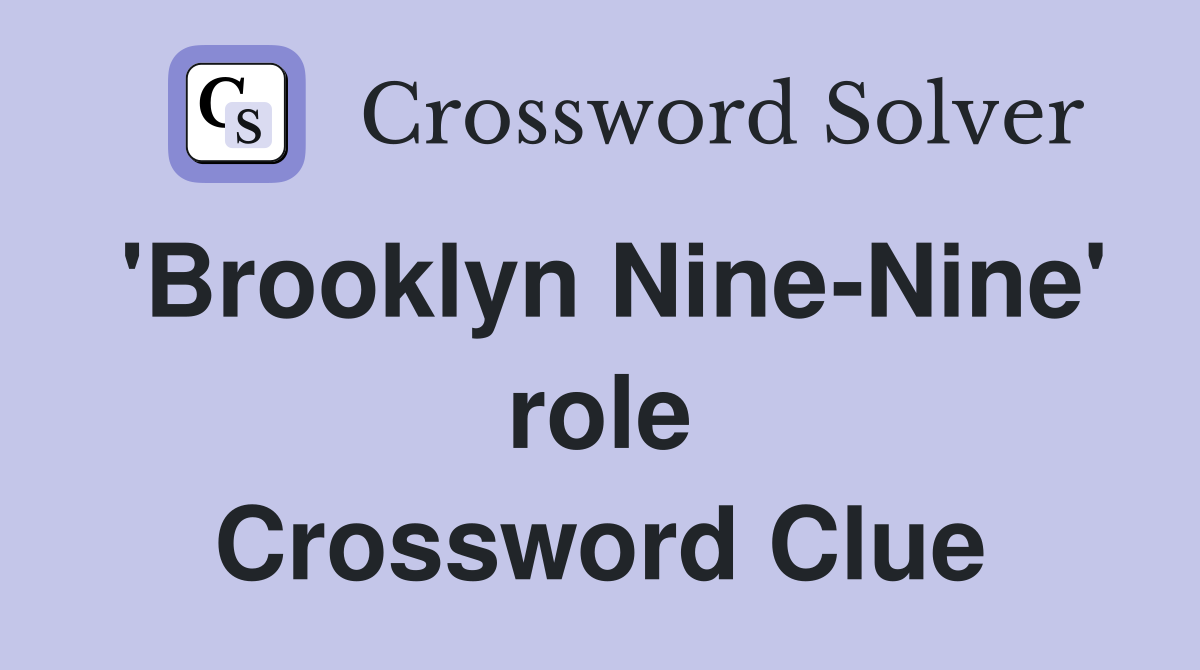 'Brooklyn Nine-Nine' role Crossword Clue