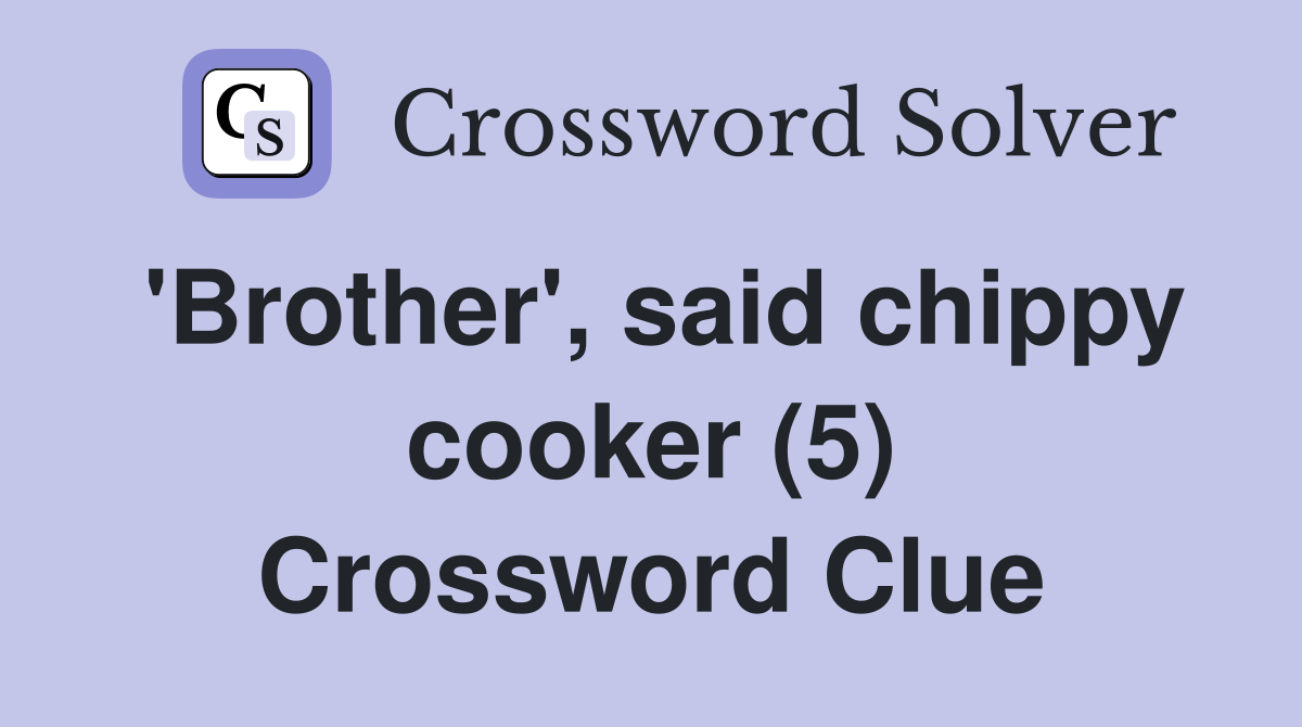 'Brother', said chippy cooker (5) Crossword Clue