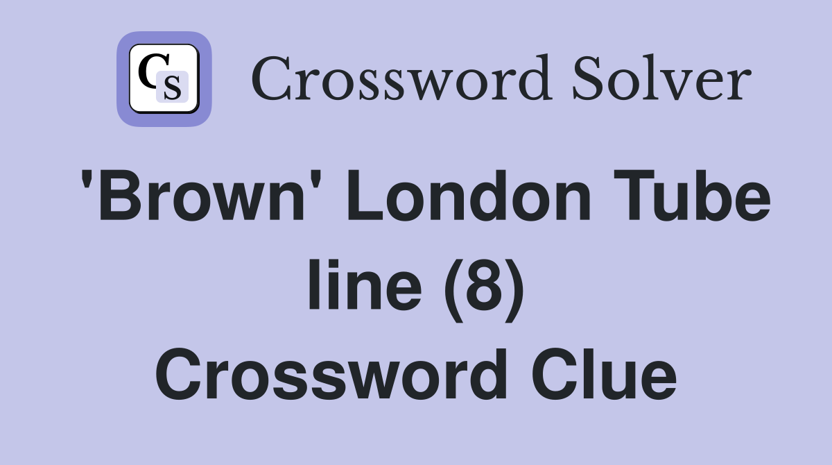 'Brown' London Tube line (8) Crossword Clue