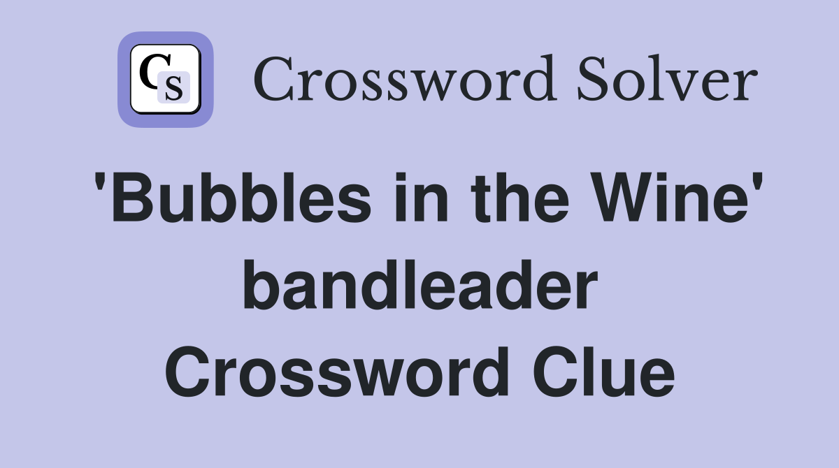 'Bubbles in the Wine' bandleader Crossword Clue