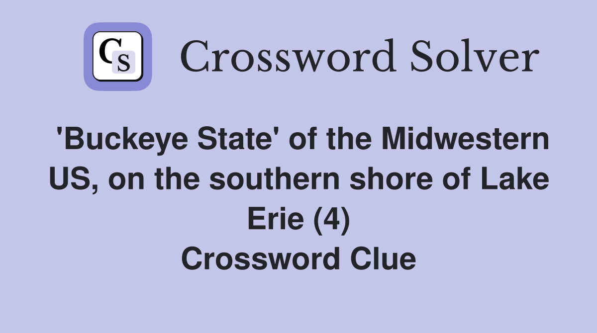 'Buckeye State' of the Midwestern US, on the southern shore of Lake Erie (4) Crossword Clue