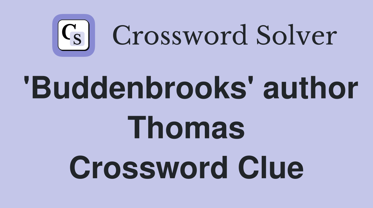 'Buddenbrooks' author Thomas Crossword Clue