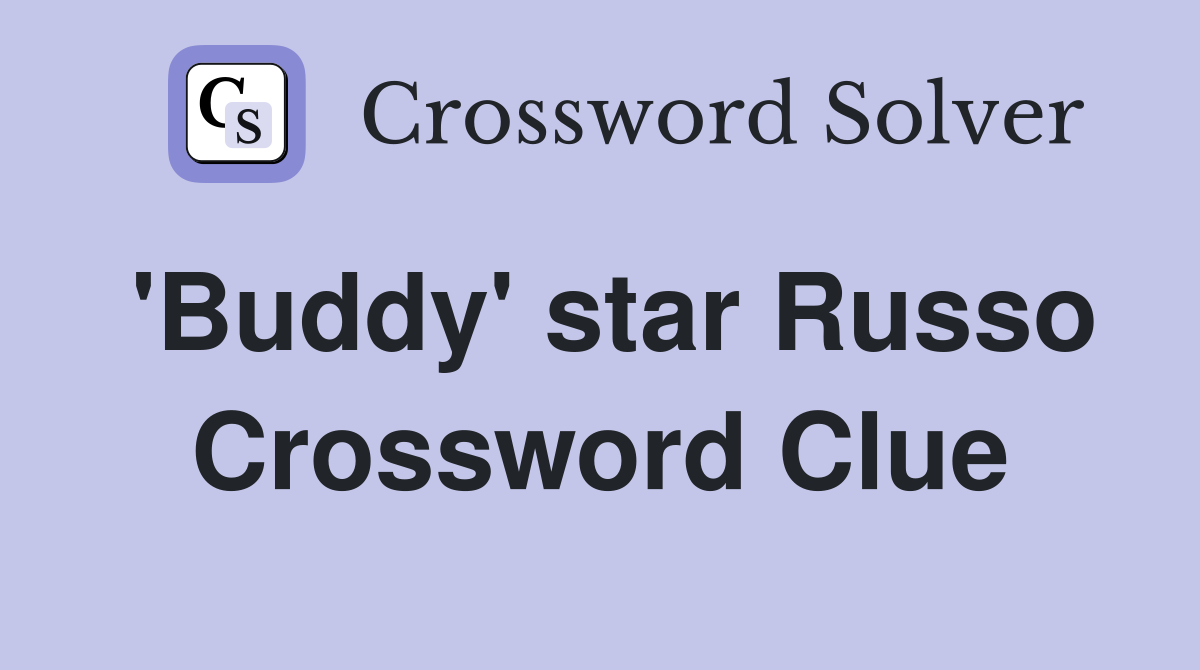 'Buddy' star Russo Crossword Clue