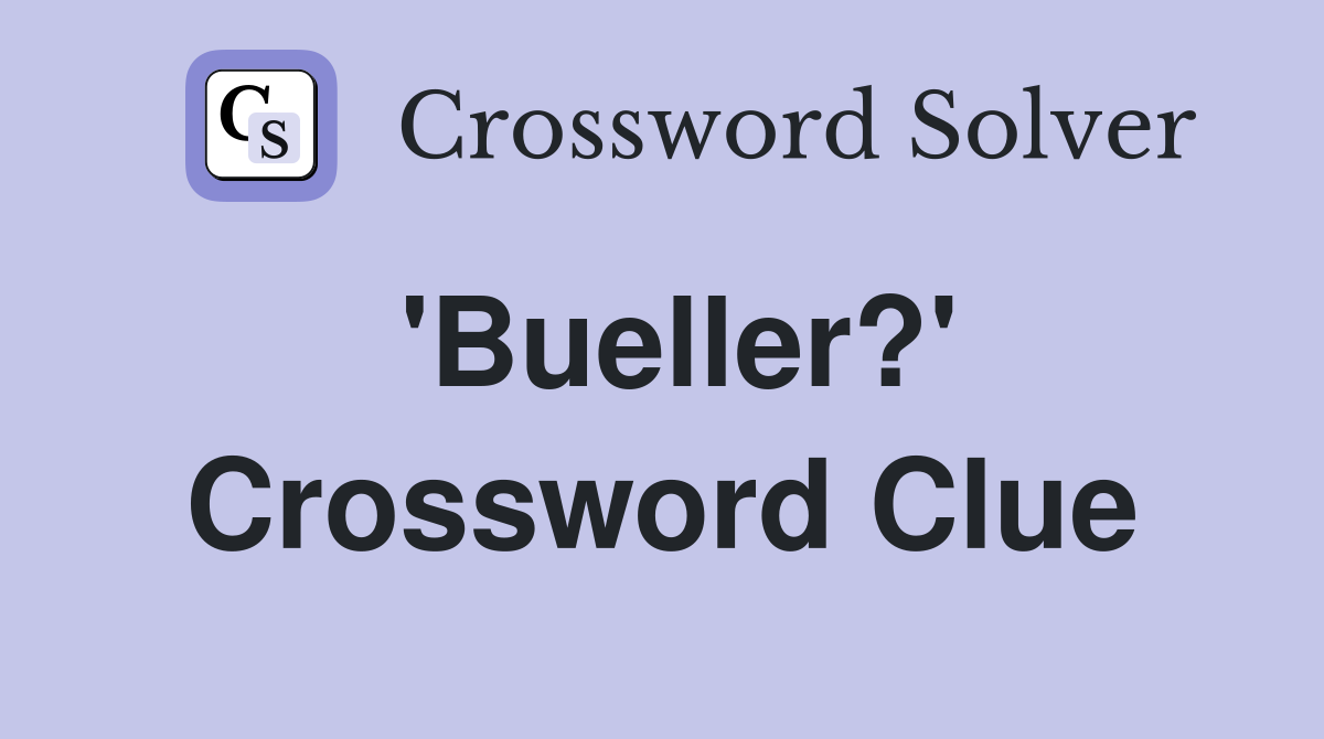 'Bueller?' Crossword Clue