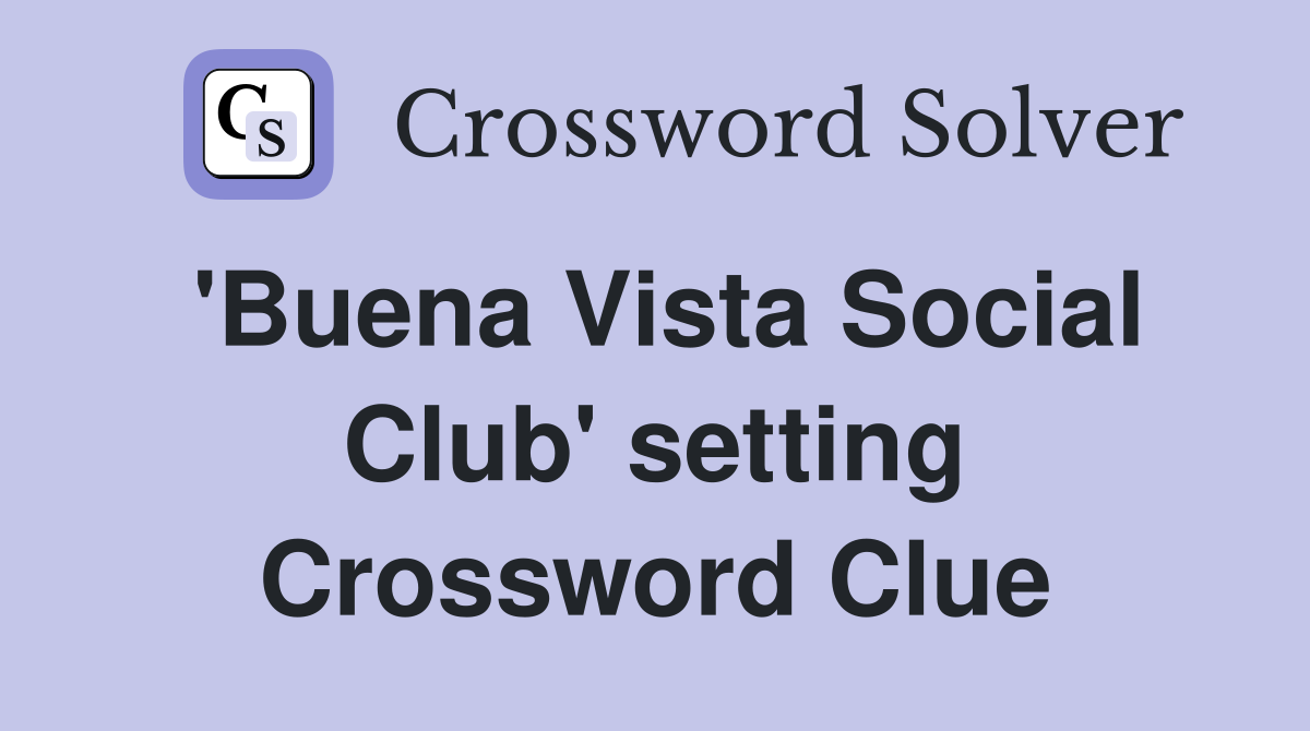 'Buena Vista Social Club' setting Crossword Clue