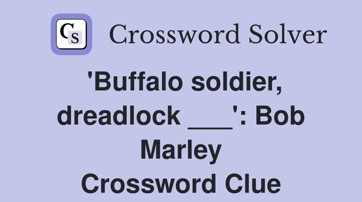 'Buffalo soldier, dreadlock ___': Bob Marley Crossword Clue