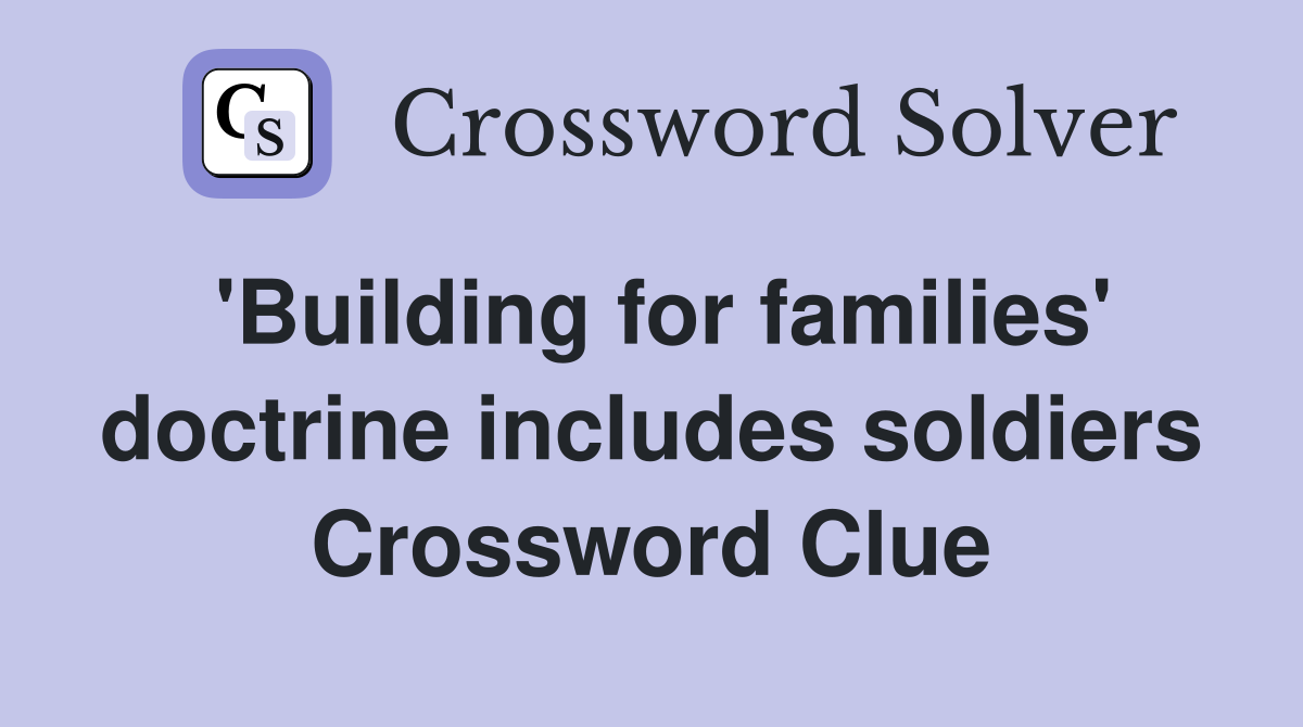 'Building for families' doctrine includes soldiers Crossword Clue