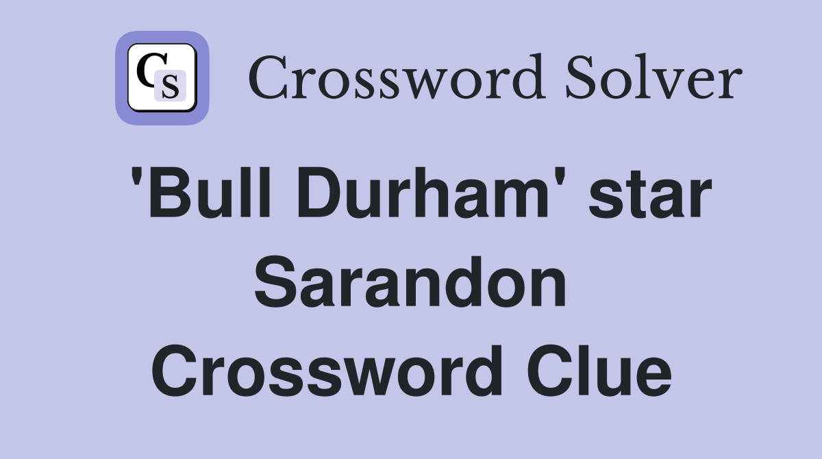 'Bull Durham' star Sarandon Crossword Clue