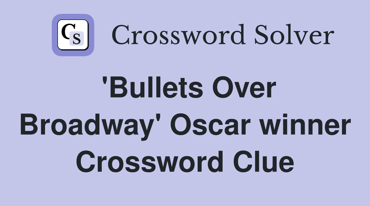 'Bullets Over Broadway' Oscar winner Crossword Clue