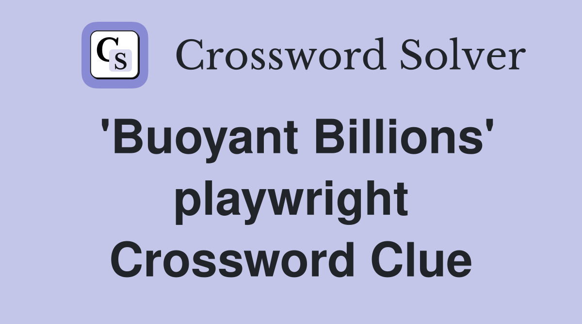'Buoyant Billions' playwright Crossword Clue