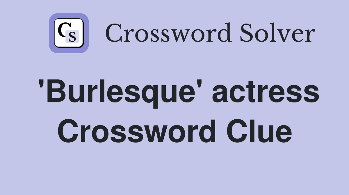 'Burlesque' actress Crossword Clue