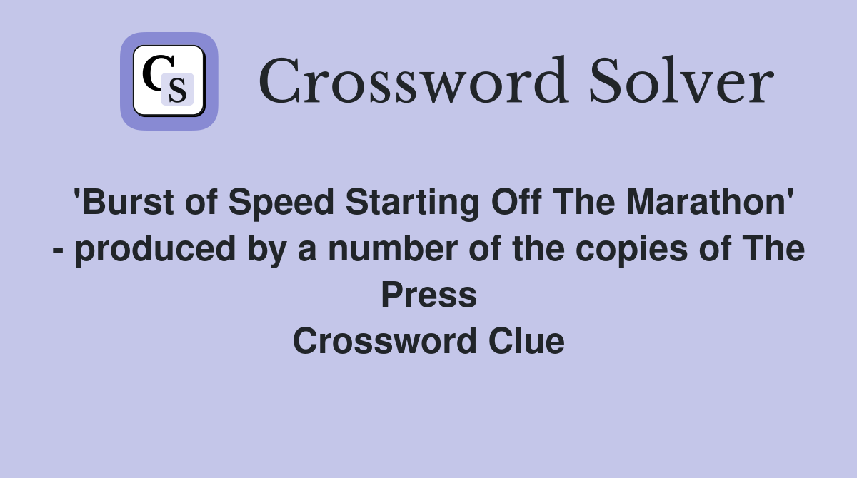 'Burst of Speed Starting Off The Marathon' - produced by a number of the copies of The Press Crossword Clue