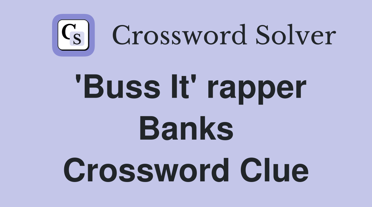 'Buss It' rapper Banks Crossword Clue