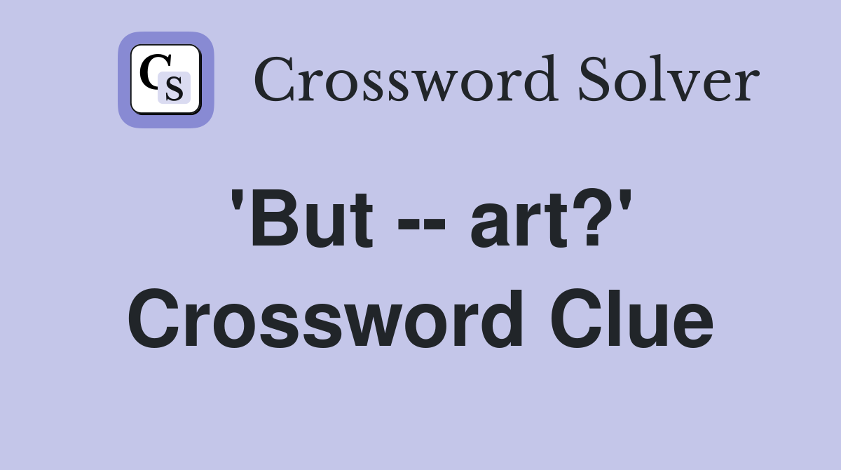 'But -- art?' Crossword Clue