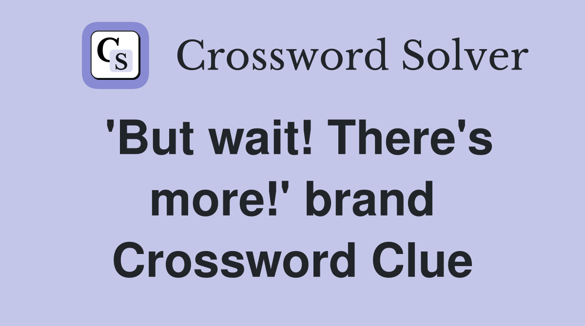 'But wait! There's more!' brand Crossword Clue