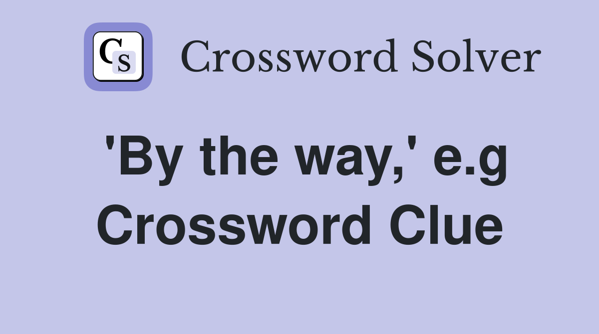 'By the way,' e.g Crossword Clue