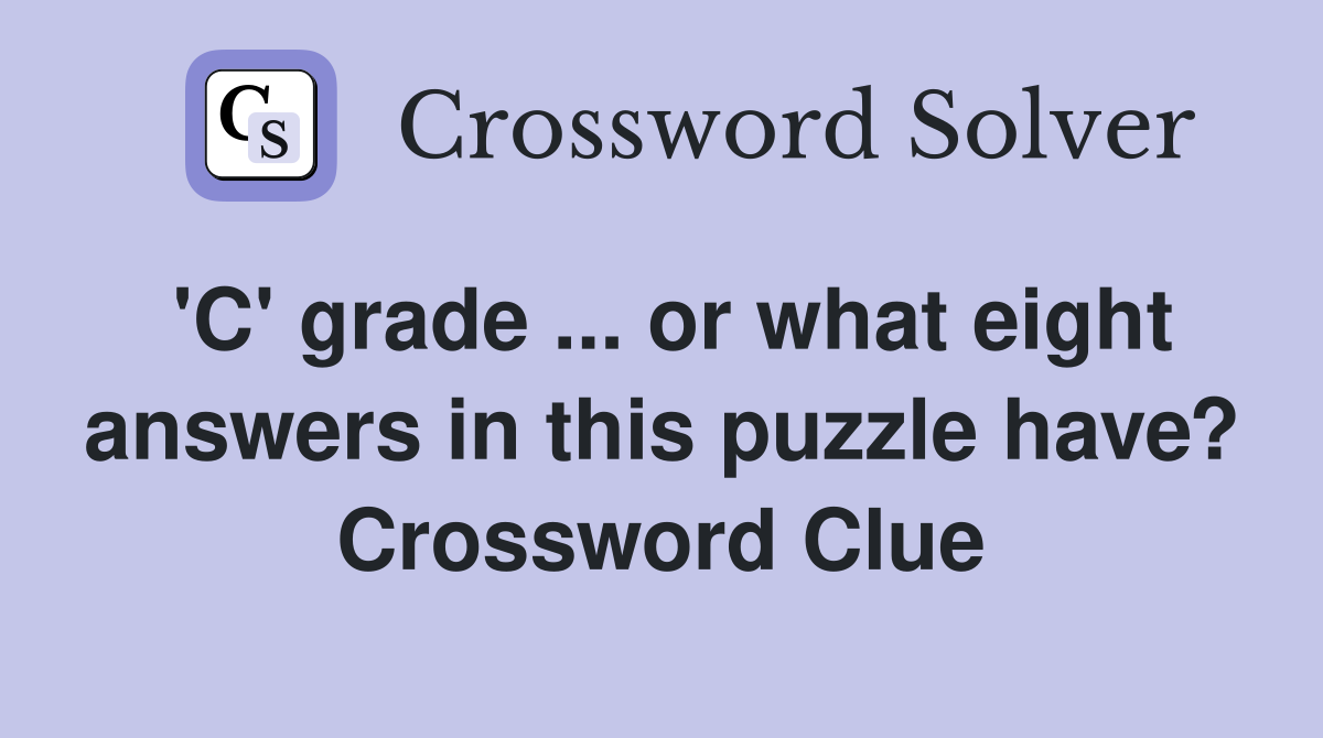 'C' grade ... or what eight answers in this puzzle have? Crossword Clue