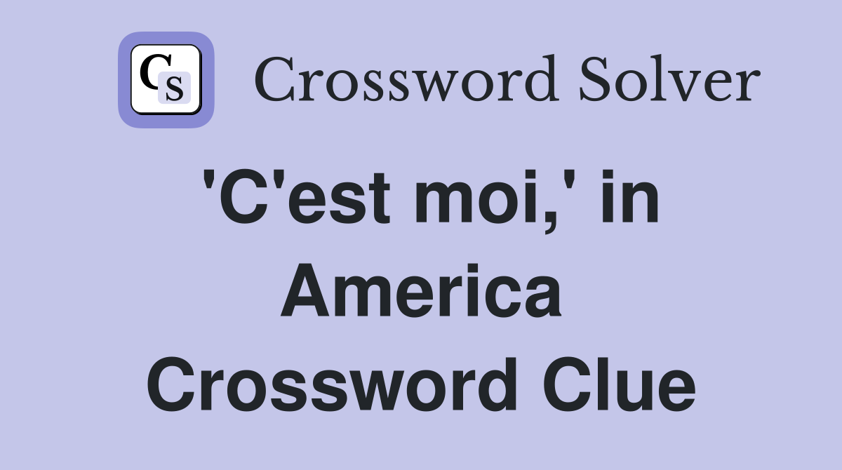 'C'est moi,' in America Crossword Clue