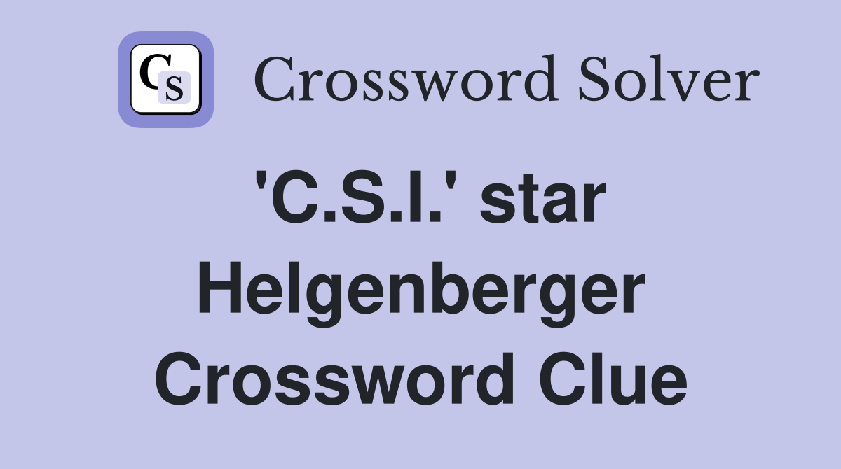 'C.S.I.' star Helgenberger Crossword Clue