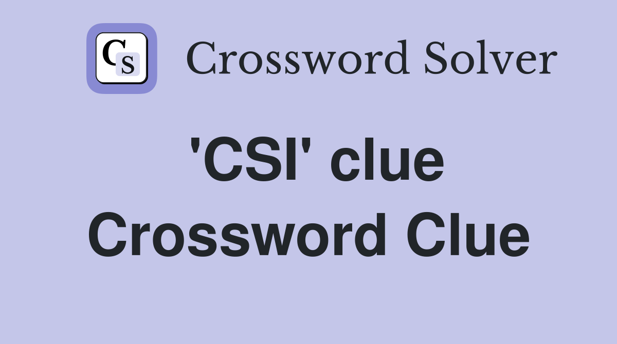 'CSI' clue Crossword Clue
