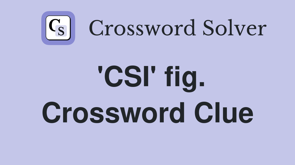 'CSI' fig. Crossword Clue