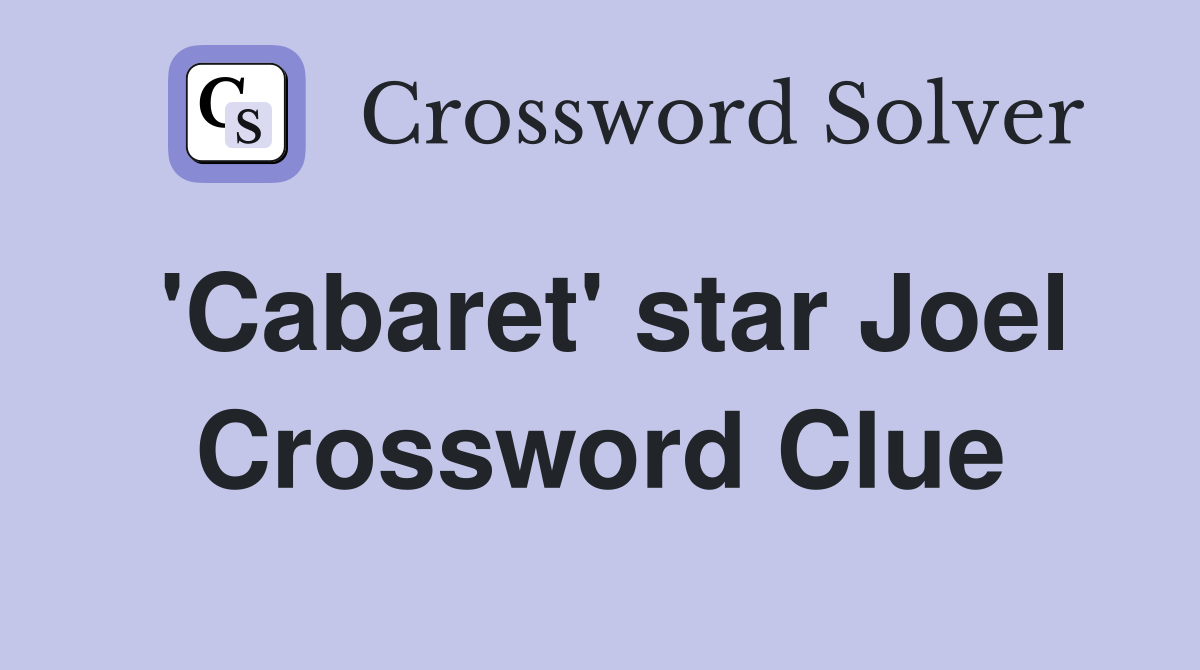'Cabaret' star Joel Crossword Clue