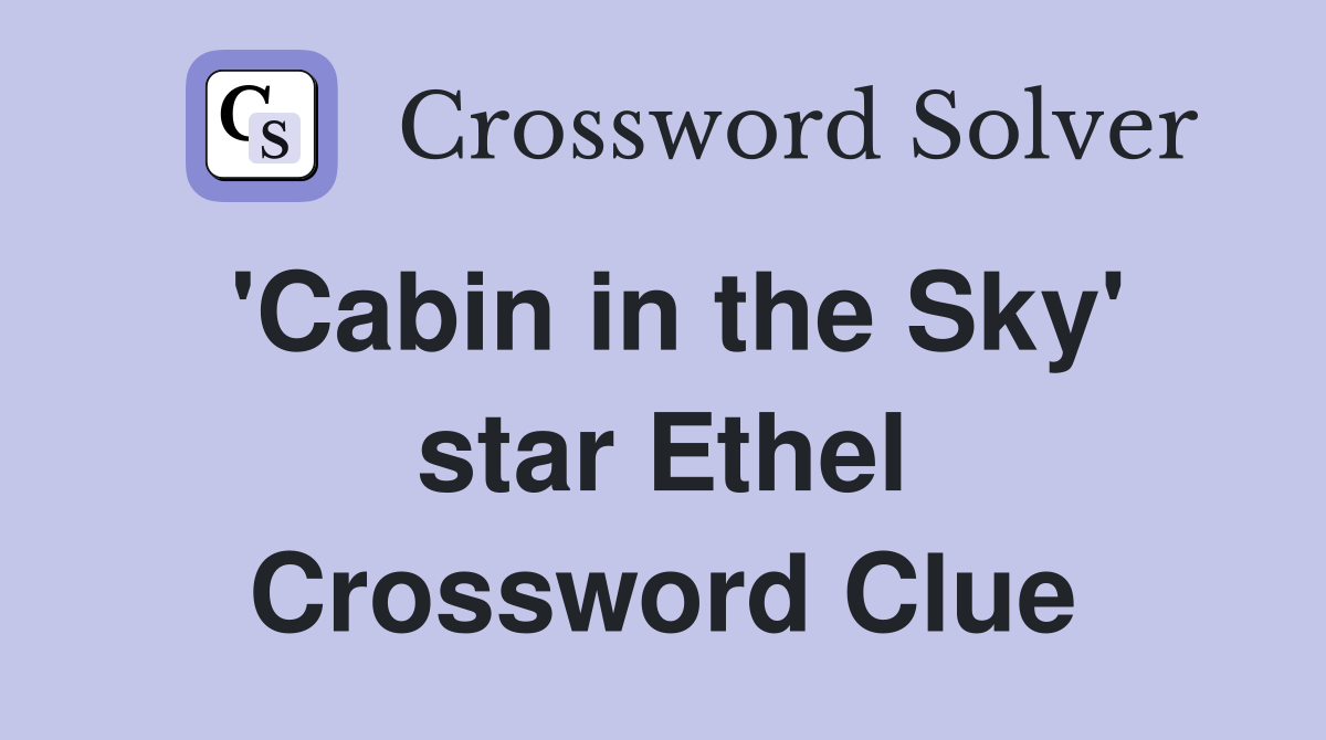 'Cabin in the Sky' star Ethel Crossword Clue