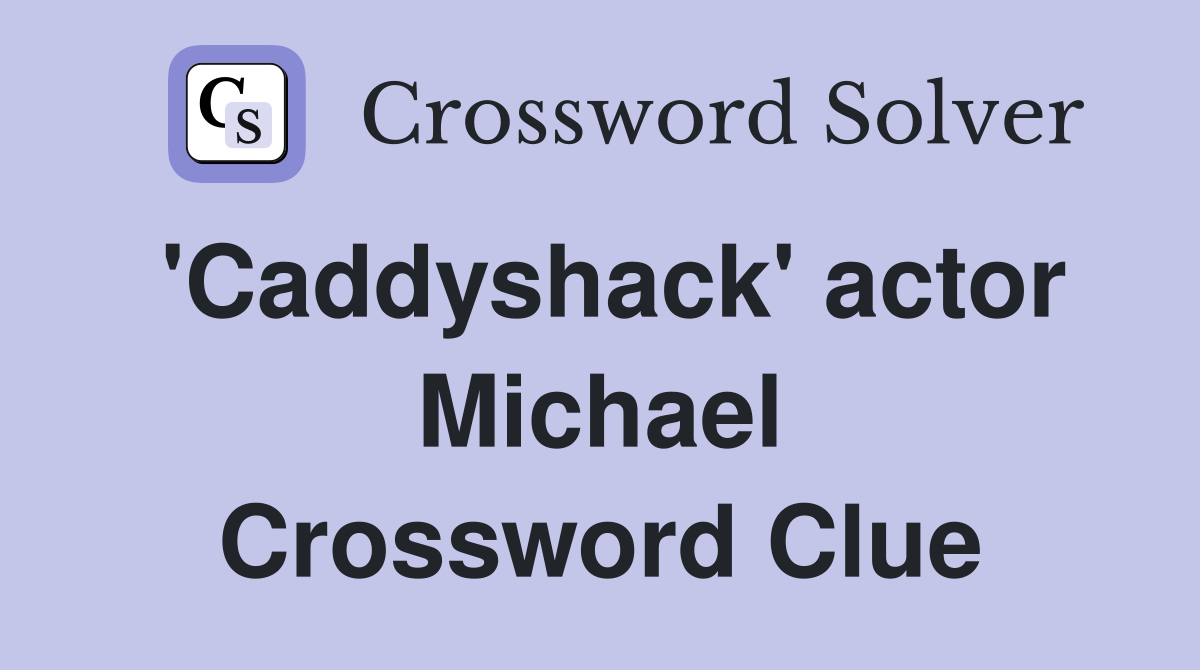 'Caddyshack' actor Michael Crossword Clue