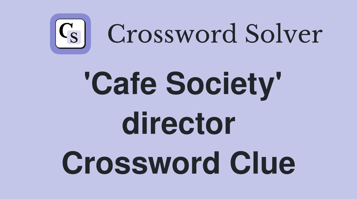 'Cafe Society' director Crossword Clue