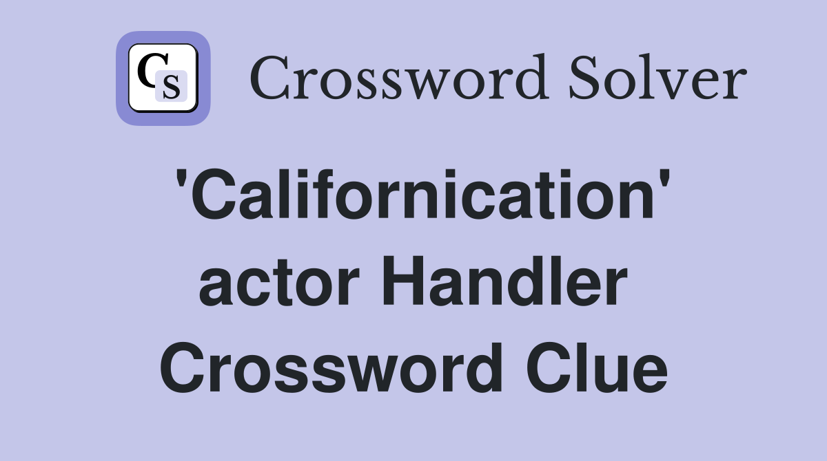 'Californication' actor Handler Crossword Clue