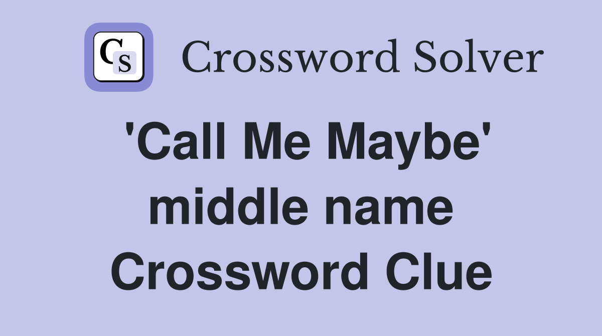 'Call Me Maybe' middle name Crossword Clue
