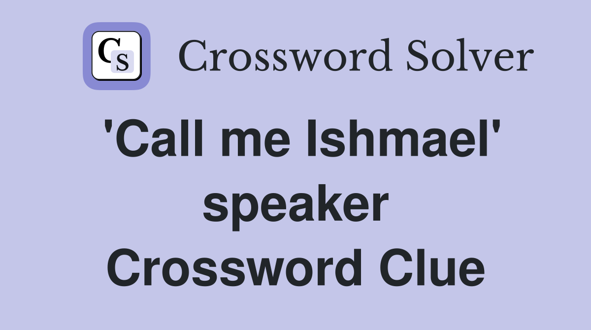 'Call me Ishmael' speaker Crossword Clue
