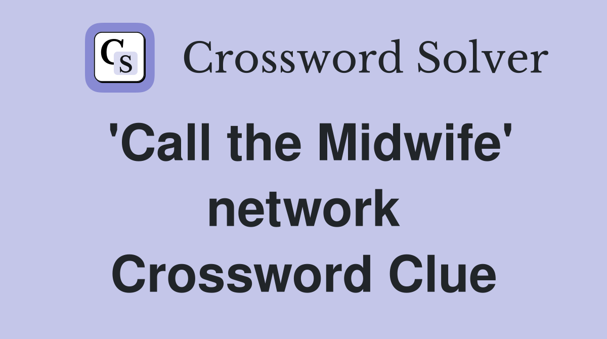 'Call the Midwife' network Crossword Clue