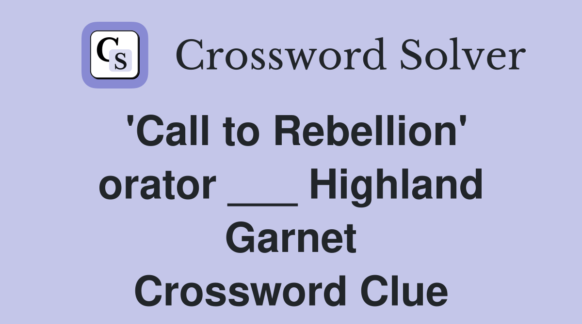 'Call to Rebellion' orator ___ Highland Garnet Crossword Clue