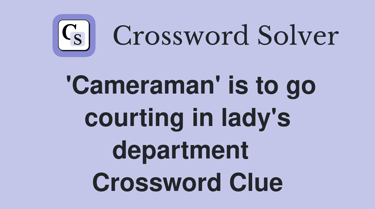 'Cameraman' is to go courting in lady's department   Crossword Clue