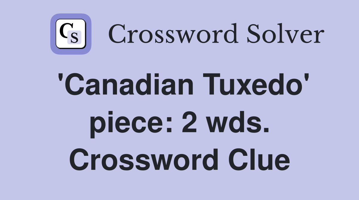 'Canadian Tuxedo' piece: 2 wds. Crossword Clue