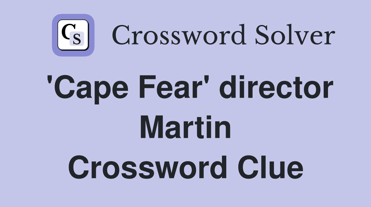 'Cape Fear' director Martin Crossword Clue
