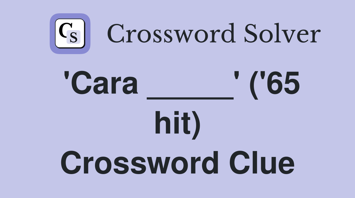 'Cara _____' ('65 hit) Crossword Clue