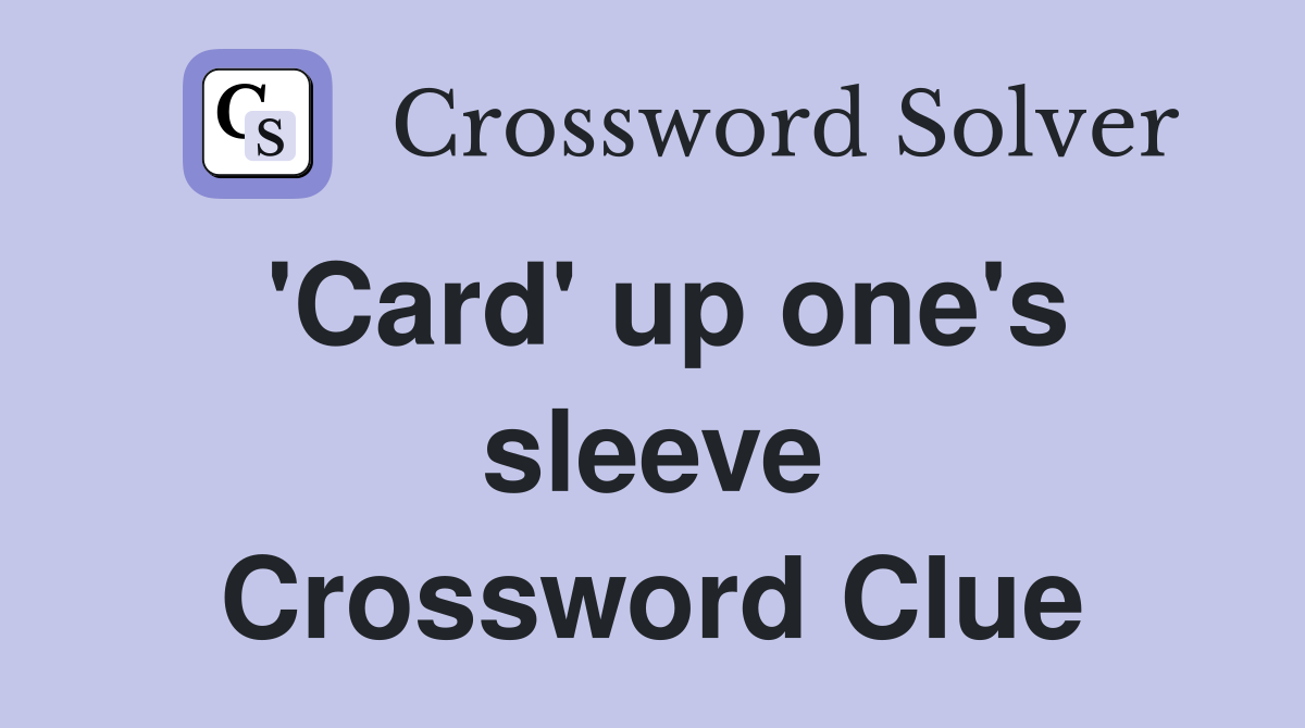 'Card' up one's sleeve Crossword Clue