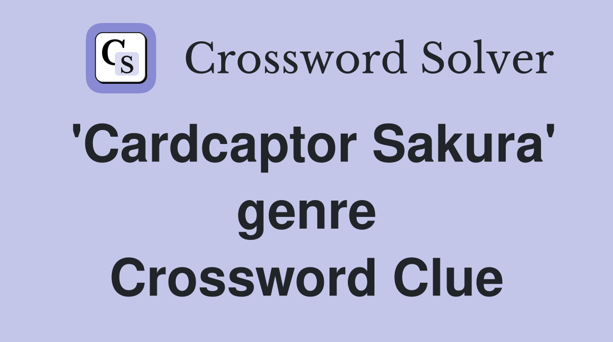 'Cardcaptor Sakura' genre Crossword Clue